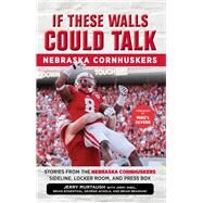 If These Walls Could Talk: Nebraska Cornhuskers Stories From the Nebraska Cornhuskers Sideline, Locker Room, and Press Box by Murtaugh, Jerry; Sheil, Jimmy; Rosenthal, Brian; Achola, George; Brashaw, Brian; Severe, Mike'l, 9781629371535