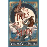 When the Tides Held the Moon by Kelley, Venessa Vida, 9781645661535