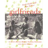 girlfriends get together Food, Frolic and Fun Times! by Berry, Carmen Renee; Traeder, Tamara; Hazen, Janet, 9781885171535