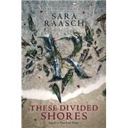 These Divided Shores by Raasch, Sara, 9780062471536