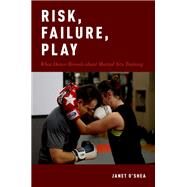 Risk, Failure, Play What Dance Reveals about Martial Arts Training by O'Shea, Janet, 9780190871536