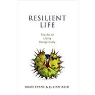Resilient Life The Art of Living Dangerously by Evans, Brad; Reid, Julian, 9780745671536