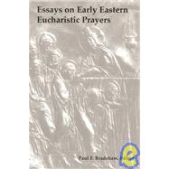 Essays on Early Eastern Eucharistic Prayers by Bradshaw, Paul F., 9780814661536