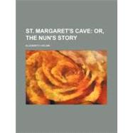 St. Margaret's Cave Or, the Nun's Story by Helme, Elizabeth, 9781458851536