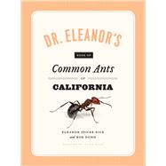 Dr. Eleanor's Book of Common Ants of California by Rice, Eleanor Spicer; Wild, Alex; Dunn, Rob, 9780226351537