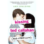 Kissing Ted Callahan (and Other Guys) by Spalding, Amy, 9780316371537