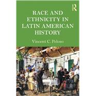 Race and Ethnicity in Latin American History by Peloso; Vincent, 9780415991537