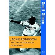 Jackie Robinson And The Integration Of Baseball by Scott Simon, 9780471261537