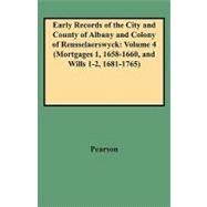 Early Records of the City and Country of Albany and Colony of Rensselaerswyck: Mortgages 1, 1658-1660, and Will 1-2 1681-1765 by Laer, A. J. F.; Pearson, Jonathan; Van Laer, Arnold J. F., 9780806351537