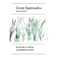 Grass Systematics by Gould, Frank W.; Shaw, Robert B., 9780890961537