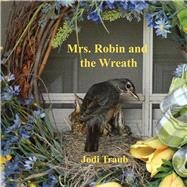 Mrs. Robin and the Wreath by Traub, Jodi, 9781098311537