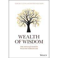 Wealth of Wisdom The Top 50 Questions Wealthy Families Ask by Mccullough, Tom; Whitaker, Keith, 9781119331537