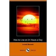 How to Live on 24 Hours a Day by BENNETT ARNOLD, 9781406501537