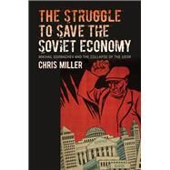 The Struggle to Save the Soviet Economy by Miller, Chris, 9781469661537