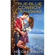 True-blue Cowboy Christmas by Helm, Nicole, 9781492641537