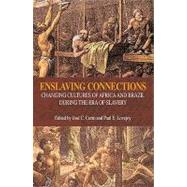 Enslaving Connections Changing Cultures of Africa and Brazil During the Era of Slavery by Curto, Jose C.; Lovejoy, Paul E., 9781591021537