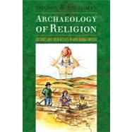 Archaeology of Religion: Cultures and their Beliefs in Worldwide Context by Steadman,Sharon R, 9781598741537