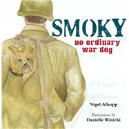 Smoky No Ordinary War Dog by Allsopp, Nigel; Winicki, Danielle, 9781760791537