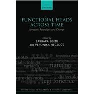 Functional Heads Across Time Syntactic Reanalysis and Change by Egedi, Barbara; Hegeds, Veronika, 9780198871538