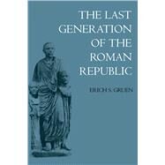 The Last Generation of the Roman Republic by Gruen, Erich S., 9780520201538