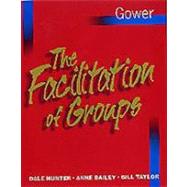The Facilitation of Groups by Hunter, Dale; Bailey, Anne; Taylor, Bill, 9780566081538