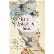 Marie Antoinette's Head The Royal Hairdresser, the Queen, and the Revolution by Bashor, Will, 9780762791538