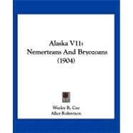 Alaska V11 : Nemerteans and Bryozoans (1904) by Coe, Wesley R.; Robertson, Alice, 9781120141538