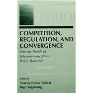 Competition, Regulation, and Convergence: Current Trends in Telecommunications Policy Research by Gillett,Sharon E., 9781138991538