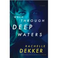 When Through Deep Waters by Dekker, Rachelle, 9781432851538