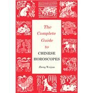 Complete Guide to Chinese Horoscopes by Zheng, Weijian, 9781602201538