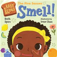 Baby Loves the Five Senses: Smell! by Spiro, Ruth; Chan, Irene, 9781623541538