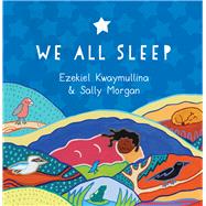 We All Sleep by Kwaymullina, Ezekiel; Morgan, Sally, 9781925591538