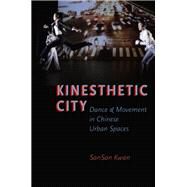 Kinesthetic City Dance and Movement in Chinese Urban Spaces by Kwan, SanSan, 9780199921539