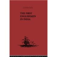 The First Englishmen in India: Letters and Narratives of Sundry Elizabethans Written by Themselves by Locke, J. Courtenay, 9780203321539