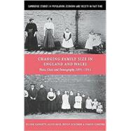 Changing Family Size in England and Wales: Place, Class and Demography, 1891–1911 by Eilidh Garrett , Alice Reid , Kevin Schürer , Simon Szreter, 9780521801539