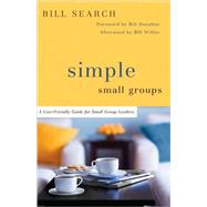 Simple Small Groups : A User-Friendly Guide for Small Group Leaders by Search, Bill, 9780801071539