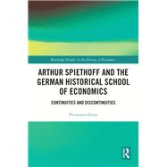 Arthur Spiethoff and the German Historical School of Economics by Vitantonio Gioia, 9781003241539