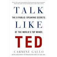 Talk Like TED The 9 Public-Speaking Secrets of the World's Top Minds by Gallo, Carmine, 9781250061539
