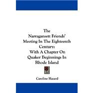 The Narragansett Friends' Meeting in the Eighteenth Century: With a Chapter on Quaker Beginnings in Rhode Island by Hazard, Caroline, 9781430481539