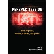 Perspectives on Hate How It Originates, Develops, Manifests, and Spreads by Sternberg, Robert J., 9781433831539
