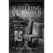 The Suffering of Women Who Didn't Fit by Vaughan, David J., 9781526751539