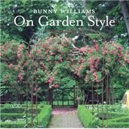 Bunny Williams on Garden Style by Williams, Bunny, 9781617691539