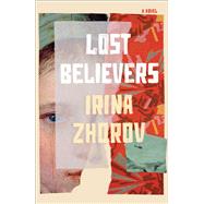 Lost Believers A Novel by Zhorov, Irina, 9781668011539