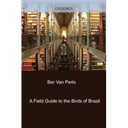 A Field Guide to the Birds of Brazil by van Perlo, Ber, 9780195301540