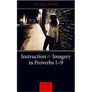 Instruction and Imagery in Proverbs 1-9 by Weeks, Stuart, 9780199291540