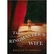 The Ringmaster's Wife by Cambron, Kristy, 9780718041540