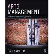 Arts Management: An entrepreneurial approach by Walter; Carla, 9780765641540