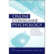 Online Consumer Psychology: Understanding and Influencing Consumer Behavior in the Virtual World by Haugtvedt; Curtis P, 9780805851540