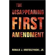 The Disappearing First Amendment by Krotoszynski, Ronald J., Jr., 9781108481540