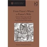 From Priest's Whore to Pastor's Wife: Clerical Marriage and the Process of Reform in the Early German Reformation by Plummer; Marjorie Elizabeth, 9781409441540
